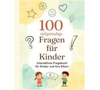 100 tiefgründige Fragen für Kinder: Interaktives Fragebuch für Kinder und ihre Eltern - Mit Platz zum Schreiben, Malen und Ausmalen für wertvolle Gespräche in der Familie