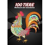 100 tiere malbuch mit mandala: Malbuch für Erwachsene mit Tiermandalas - Anti-Stress-Motive zum Entspannen und zur inneren Ruhe.