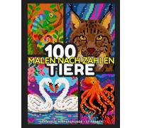 100 Tiere Malen nach Zahlen: Ein Pixel-Malbuch mit Ratebildern für Erwachsene und Jugendliche