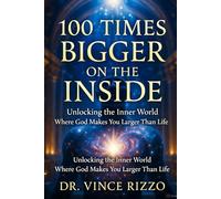 100 Times Bigger on the Inside: Unlocking the Inner World Where God Makes You Larger Than Life