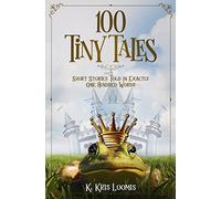 100 Tiny Tales: Short Stories Told in Exactly One Hundred Words