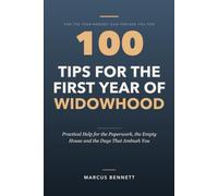 100 Tips for the First Year of Widowhood: Practical Help for the Paperwork, the Empty House and the Days That Ambush You