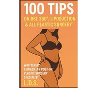100 TIPS on BBL 360°, liposuction & all Plastic Surgery: Essential Guide to Plastic Surgery | Expert Tips for BBL, Liposuction, Tummy Tuck, Mommy ... Augmentation, Facial Plastic Surgery | 6 x 9