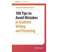 100 Tips to Avoid Mistakes in Academic Writing and Presenting (English for Academic Research)