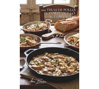 100 tiras de pollo: el corte que lo cambia todo: Salteadas, en ensaladas o wraps... las tiras multiplican sus posibilidades culinarias (SERIE POLLO ... - Subserie: "Cortes Maestros" (10 volúmenes))