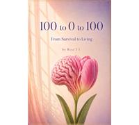 100 to 0 to 100: From Survival to Living