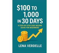 $100 to $1,000 in 30 Days: A Step-by-Step Side Income Guide for Beginners (Money & Side Hustles Series)