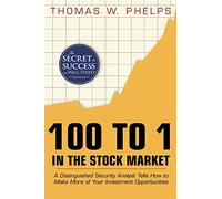 100 to 1 in the Stock Market: A Distinguished Security Analyst Tells How to Make More of Your Investment Opportunities