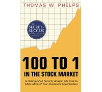 100 to 1 in the Stock Market: A Distinguished Security Analyst Tells How to Make More of Your Investment Opportunities