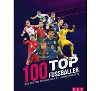100 Top-Fußballer - Die besten Spieler des 21. Jahrhunderts: Das perfekte Buch zum Fußballsommer 2026 I Fussbalbuch für Kinder und Erwachsene