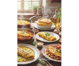 100 tortillas rápidas: de Bretaña a la Provenza en 5 minutos: El arte francés de la tortilla sin estrés, con lo que haya en la nevera (El Huevo - El ... - Subserie "Huevos Express" (10 libros))