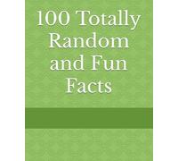 100 Totally Random and Fun Facts