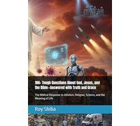 100+ Tough Questions About God, Jesus, and the Bible-Answered with Truth and Grace: The Biblical Response to Atheism, Religion, Science, and the Meaning of Life