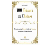 100 trésors de l'Islam: Principes du Coran et de la Sunna pour une vie meilleure