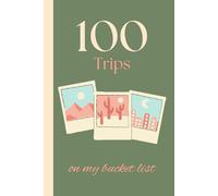 100 Trips on my bucket list! A Travel Journal & Motivational Notebook: Dot Grid, 100 pages! Travel diary