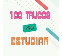 100 Trucos para estudiar: 106 paginas, Ideas para estudiar mejor.
