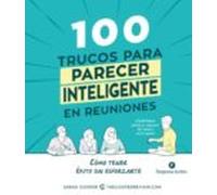100 Trucos Para Parecer Inteligente En Reuniones: Como Tener Exito Sin