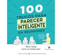 100 trucos para parecer inteligente en reuniones: Cómo tener éxito sin esforzarte (Empresa Activa ilustrado)