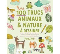 100 trucs animaux & nature à dessiner: Dessins simples et captivants pour enfants créatifs dès 8 ans (SAXE KIDS)
