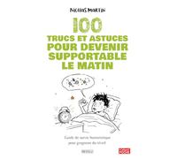 100 trucs et astuces pour devenir supportable le matin: Guide de survie humoristique pour grognons du réveil - Le cadeau idéal pour ceux qui ne sont pas du matin