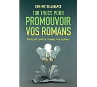 100 trucs pour promouvoir vos romans: Sortez de l’ombre. Trouvez vos lecteurs.: 3 (L'écrivain professionnel)