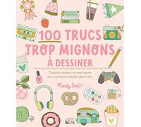 100 trucs trop mignons à dessiner: Dessins simples et captivants pour enfants créatifs dès 8 ans (SAXE KIDS)