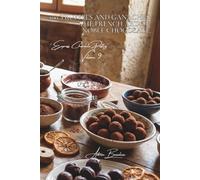 100 Truffles and Ganaches: The French Art of Noble Chocolate.: Tempering and coating: mastering professional confectionery techniques at home ... "Homemade Confectionery" (5 Books))