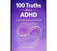 100 Truths About ADHD: A self assessment Workbook (100 Truths Collection)