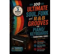 100 Ultimate Soul, Funk and R&B Grooves for Piano/Keyboards Foundational Series
