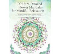 100 Ultra-Detailed Flower Mandalas for Mindful Relaxation: An Adult Coloring Book of Precision Line Art: Intricate Wildflower, Sparkling Gem, and ... to Unleash Creativity and Find Inner Peace.