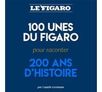 100 Unes du Figaro pour raconter 200 ans d'histoire
