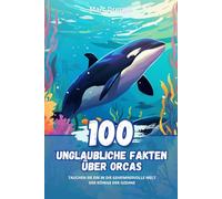 100 Unglaubliche Fakten über Orcas: Tauchen Sie ein in die Geheimnisvolle Welt der Könige der Ozeane