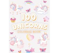 100 UNICORN COLORING BOOK: Cute & Magical Unicorn Coloring Pages for Toddlers and Preschoolers