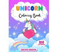 100 Unicorn Coloring Book: Discover a World of Fun, Magic, and Creativity for Kids