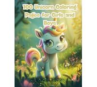 100 Unicorn Coloring Pages for Girls and Boys: A Big Book of Cute, Simple, and Whimsical Unicorn Designs for Kids Ages 4-8