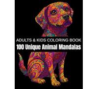 100 Unique Animal Mandalas: A Relaxation Coloring Book for Adults & Kids - Featuring Cute Pets and Wild Animals for a Fun Coloring Adventure