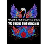 100 Unique Bird Mandalas: A Relaxation Coloring Book for Adults & Kids - Owls, Eagles, Parrots, Peacocks, and More Colorful Feathered Friends (Unique Animal Mandalas)