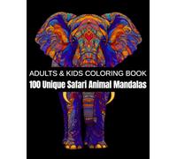 100 Unique Safari Animal Mandalas: A Relaxation Coloring Book for Adults & Kids - Featuring Elephants, Lions, Giraffes, Zebras, Rhinos, Birds, ... African Wilderness (Unique Animal Mandalas)