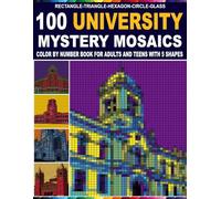 100 University Mystery Mosaics: Color by Number Book for Adults and Teens with 5 Unique Shapes - Rectangle, Triangle, Hexagon, Circle and Glass Mosaic ... Buildings with a Master Color Palette