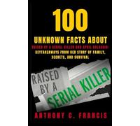 100 Unknown Facts About Raised by a Serial Killer and April Balascio: KeyTakeaways From Her Story of Family, Secrets, and Survival (100 unknown facts about serial killers)