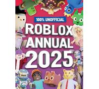 100% Unofficial Roblox Annual 2025: Brand new gaming annual for 2025 - the perfect companion for kids who love gaming and want to discover tricks, tips, guide and more!