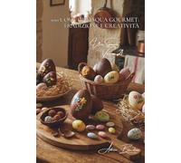 100 uova di Pasqua gourmet: tradizione e creatività: Cioccolato, zucchero, colori... festeggia la Pasqua come in Francia. (SERIE UOVA (25 libri) - Sottoserie "Uova Speciali" (5 libri))