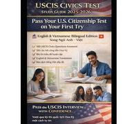 100 USCIS Civics Questions and Answers: English & Vietnamese Edition with Explanation & History