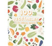100 Vegetables Coloring Book: Fun & Easy Vegetables Coloring Pages for Kids Ages 1-6