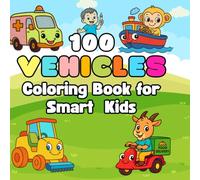 100 Vehicles Coloring Book for Smart Kids: Simple and Big Coloring Pages of Cars, Trucks, Trains, Planes and More | Color and Learn Vehicle Names Perfact for Preschool and Kindergarten