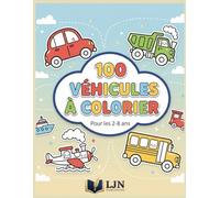100 Véhicules à Colorier: Camions, Voitures, Trains, Avions et Bateaux - Grand Livre de Coloriage pour Enfants de 2 à 8 ans