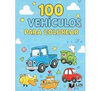 100 Vehículos para Colorear: Camiones, Coches, Trenes, Aviones y Barcos - Gran Libro de Colorear para Niños de 2 a 8 Años