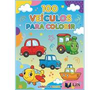 100 Veículos para Colorir: Caminhões, Carros, Trens, Aviões e Barcos - Grande Livro de Colorir para Crianças de 2 a 8 Anos