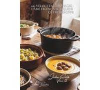 100 veloutés et potages : l'âme française liquide qui réchauffe: Potimarron, poireaux, châtaignes... les soupes qui racontent nos saisons (SÉRIE ... - Sous-série "Jardins Créatifs" (7 livres))