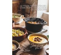 100 veloutés et potages : l'âme française liquide qui réchauffe: Potimarron, poireaux, châtaignes... les soupes qui racontent nos saisons (SÉRIE ... - Sous-série "Jardins Créatifs" (7 livres))